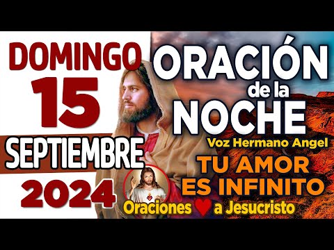 Oracion de la Noche de Hoy Domingo 15 de Septiembre de 2024 + ME SIENTO BENDECITO POR TI