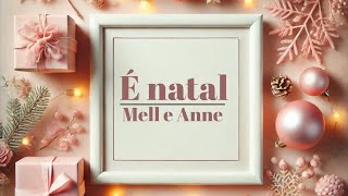 É NATAL - MELL E ANNE