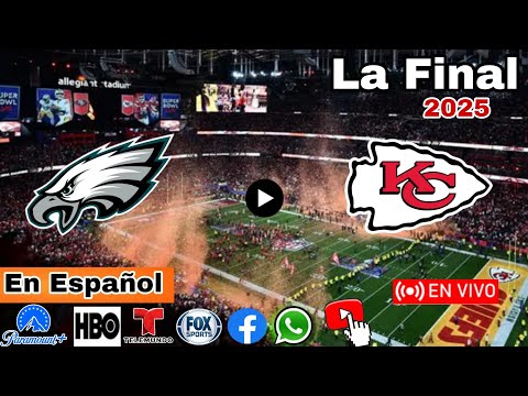 🔴 En Vivo: Super Bowl 2025, La Final Kansas City Chiefs vs. Philadelphia Eagles en vivo, donde ver