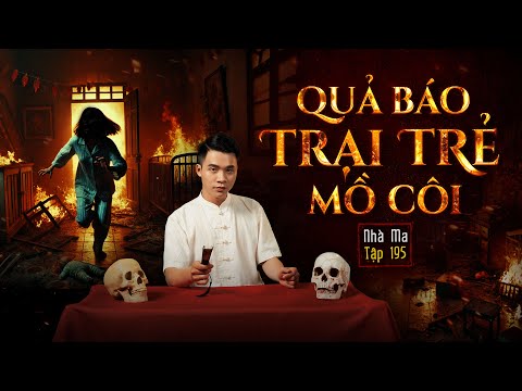 NHÀ MA TẬP 195 | QUẢ BÁO TRẠI TRẺ MỒ CÔI | CHUYỆN MA KINH DỊ SỞN GAI ÓC I - MC DUY THUẬN | FULL 4K