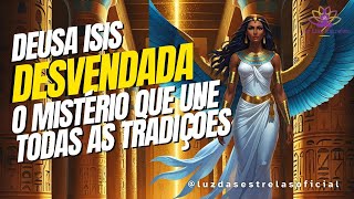 ISIS: A Deusa dos 1000 nomes o MISTÉRIO que une TODAS AS TRADIÇÕES