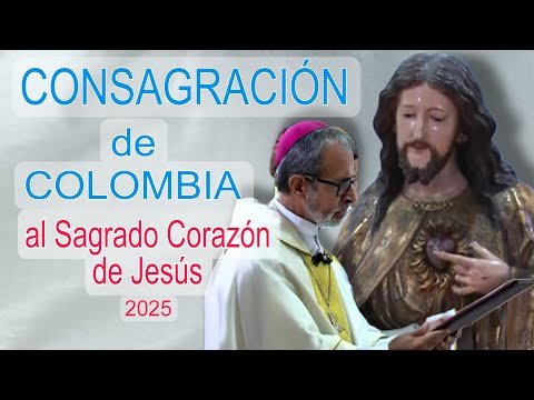 CONSAGRACIÓN DE COLOMBIA AL SAGRADO CORAZÓN DE JESÚS 2025