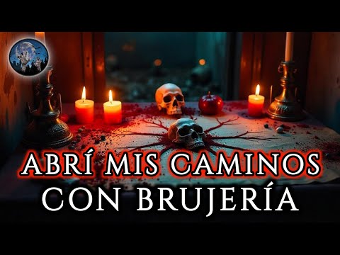 USAMOS BRUJERIA PARA ABRIR NUESTROS CAMINOS | HISTORIAS Y RELATOS DE TERROR
