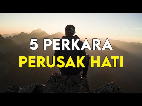 HATI HATI !! INILAH 5 PERKARA YANG BISA MERUSAK HATI MANUSIA