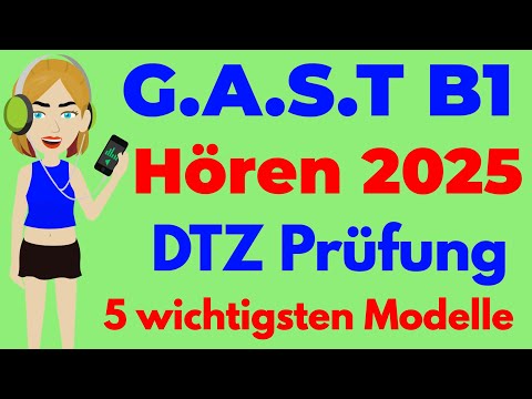 Die 5 wichtigsten Modelle für G.A.S.T B1 Hören 2025 | ( G.A.S.T & DTZ ) Prüfung Hörverstehen