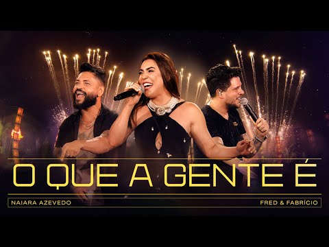 Naiara Azevedo, Fred & Fabrício - O Que A Gente É (Araguaia)