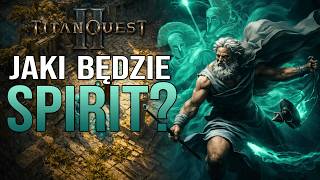 MISTRZOSTWO SPIRIT w TITAN QUEST 2? | JAK BĘDZIE WYGLĄDAĆ? |