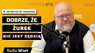 Dr Wąsowski: Podejście do prawa Żurka jest prymitywnie głupie. Wielu prawników w Polsce oszalało
