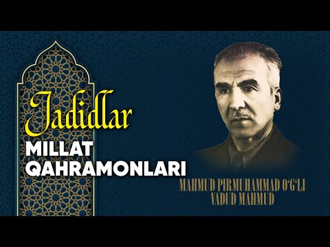 Jadidlar — millat qahramonlari: Mahmud Pirmuhammad o`g`li Vadud Mahmud