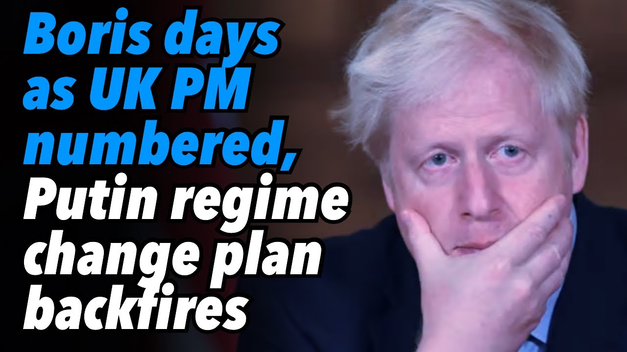 Boris’ days as UK PM are numbered, Putin Regime Change Plan Backfires