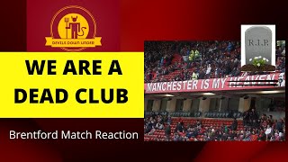 Manchester United 0 - 4 Brentford Match Reaction | We are a Dead Club