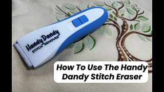 How To Use The Handy Dandy Stitch Eraser