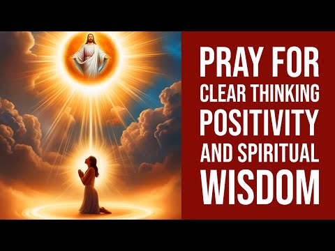 Prayer for Clear Thinking, Positivity, and Spiritual Wisdom