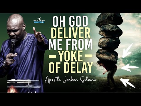 IF YOU EXPERIENCE SPIRITS OF DELAY & STAGNATION PRAY THIS TO GOD - APOSTLE JOSHUA SELMAN