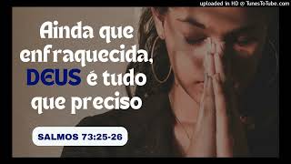 PALAVRA AO CORAÇÃO - AINDA QUE ENFRAQUECIDA, DEUS É TUDO QUE PRECISO