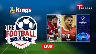 LIVE | The Football Show | Talk Show | Football | Football Analyst | T Sports