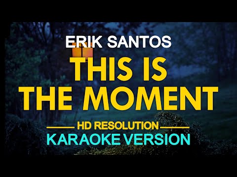 THIS IS THE MOMENT – Erik Santos 🎙️ [ KARAOKE ] 🎶