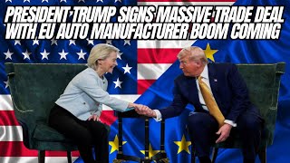 President Trump Signs Massive Trade Deal With EU, American Auto Manufacturing Set To Boom!