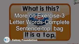 More on Exercise-3 Letter Words-Complete Sentence-top,bag
