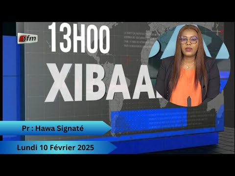 Xibaar Yi 13H du 10 Février 2025 - Pr : Hawa Signaté