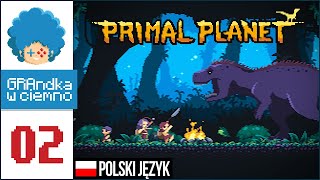 Primal Planet PL #2 | Emocjonalny rollercoaster! :o
