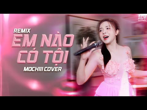 EM NÀO CÓ TỘI REMIX - MOCHIII COVER | Một Đời Không Xứng Trăm Vạn Lần Đau Remix...
