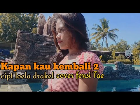 KAPAN KAU KEMBALI 2||COVER:FENSI TAE