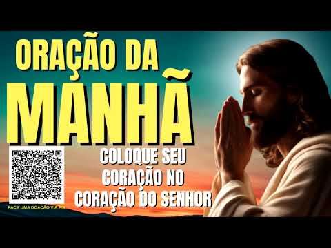 ORAÇÃO DA MANHÃ = COLOQUE SEU CORAÇÃO NO CORAÇÃO DO SENHOR