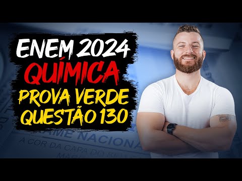 ENEM 2024: Resolução da Questão 130 (Caderno Verde) - Ciências da Natureza - Química