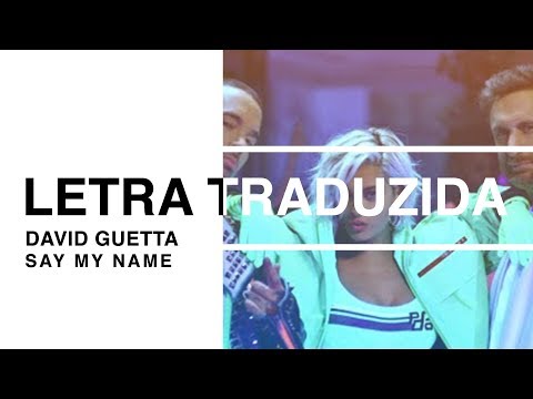 David Guetta - Say My Name (Letra Traduzida)