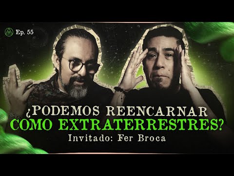 ¿PODEMOS REENCARNAR COMO EXTRATERRESTRES? | INVITADO ESPECIAL: FER BROCA