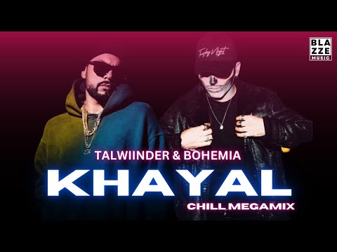 @Talwiinder &amp; Bohemia - KHAYAL (Chill MegaMix By Rosh Blazze) | Mai Tera Hoya | Punjabi Mashup