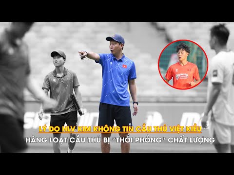 Lý do HLV Kim không tin Việt kiều: Hàng loạt cầu thủ bị thổi phồng chất lượng | Ted Trần Story