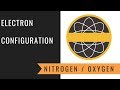 Electron Configuration of Nitrogen and Oxygen