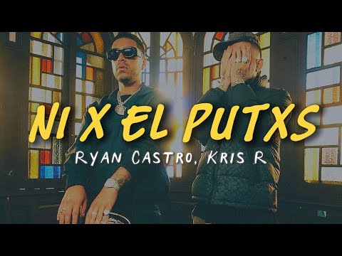 Ryan Castro, Kris R - NI X EL PUTXS (LETRA)