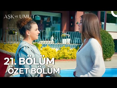 Aşk ve Umut Özet Bölümler - 21. Bölüm