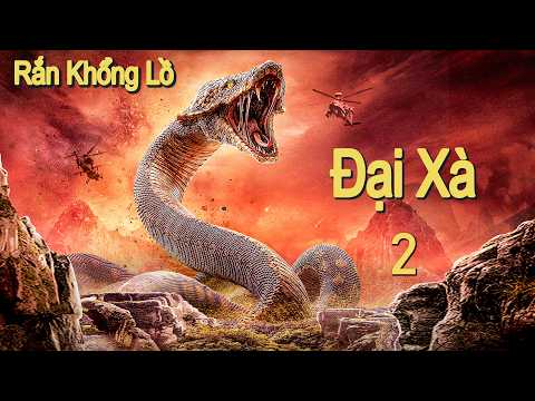 Phim Lẻ Hay: Đại Xà 2 - Rắn Khổng Lồ | Phim Phiêu Lưu và Hành Động Trung Quốc HD【LỒNG TIẾNG】