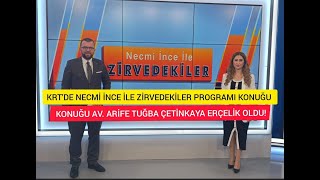 KRT'DE NECMİ İNCE İLE ZİRVEDEKİLER KONUĞU AV. ARİFE TUĞBA ÇETİNKAYA ERÇELİK OLDU