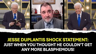 Jesse Duplantis Shock Statement (Just When You Thought He Couldn't Get Any More Blasphemous)