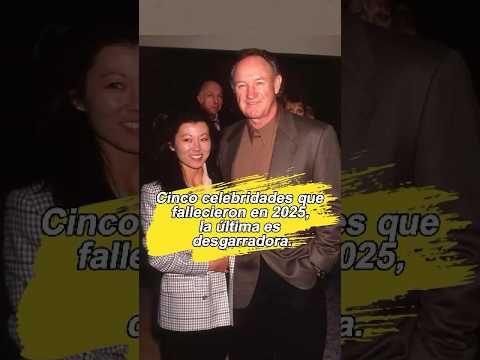 Cinco celebridades que fallecieron en 2025, la última es desgarradora.#fallecimiento#jeanhackman