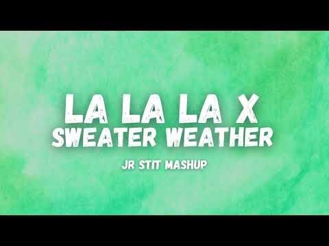 LA LA LA X SWEATER WEATHER [Jr Stit Mashup]