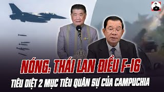 NÓNG: THÁI LAN ĐIỀU F-16 TIÊU DIỆT 2 MỤC TIÊU QUÂN SỰ CỦA CAMPUCHIA