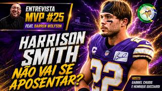 Entrevista MVP #25 - Harrison Smith NÃO vai se APOSENTAR? Ft. Darren Wolfson