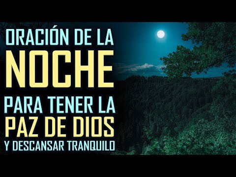 ORACION DE LA NOCHE PARA DORMIR CON LA PAZ DE DIOS - ORACION PARA ANTES DE DORMIR