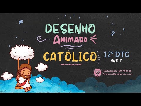Décimo Segundo Domingo do Tempo Comum - Ano C - Desenho Animado Católico