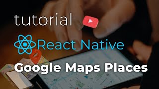Google Maps search for places on React Native