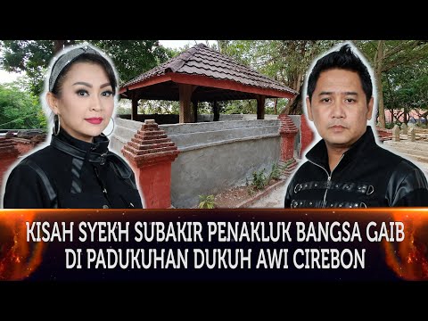 560 - KISAH SYEKH SUBAKIR PENAKLUK BANGSA GAIB  DI PADUKUHAN DUKUH AWI CIREBON