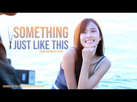 Something Just Like This - KAYKAI (Original BY The Chainsmokers & Coldplay )