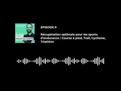 Episode 9 : Récupération optimale pour les sports d'endurance (course à pied, Cyclisme, Triathlon)