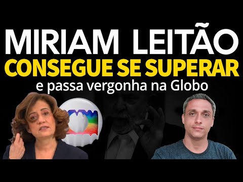 ELA SE SUPEROU - Miriam Leitão não decepciona e passa vergonha na GLOBO.